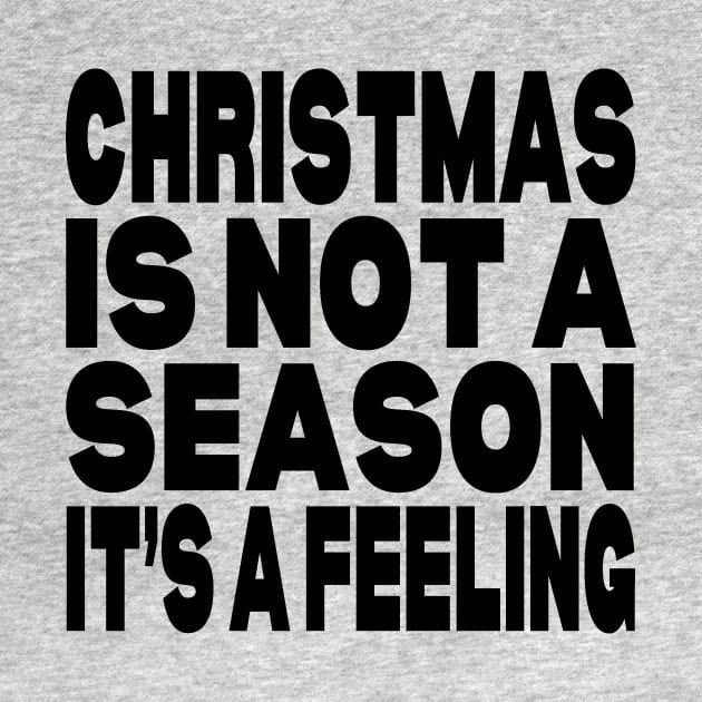 Christmas is not a season it's a feeling by Evergreen Tee